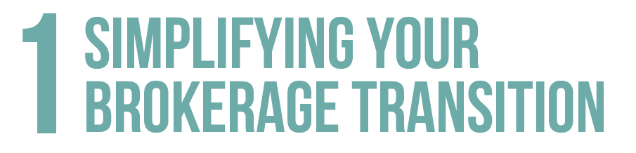 1 Simplifying your brokerage transition