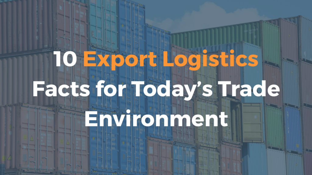 10 Things You Should Know About Export Logistics in Today’s Changing Trade Environment